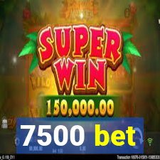 7500 bet